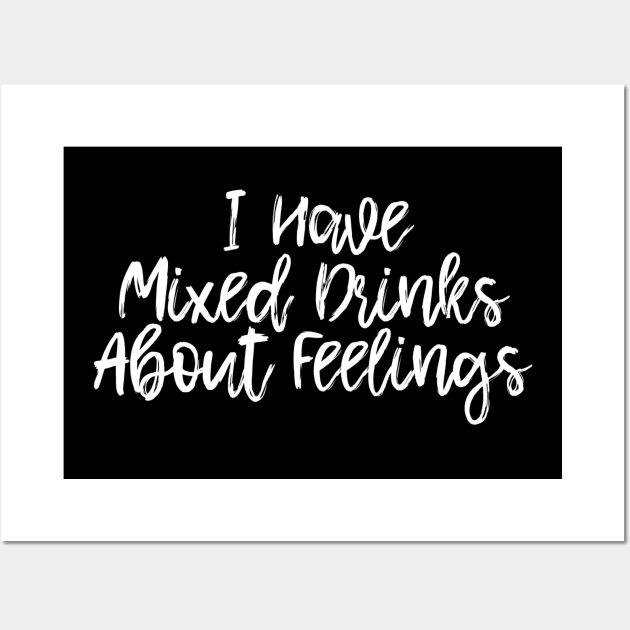 I Have Mixed Drinks About Feelings Wall Art by ballhard